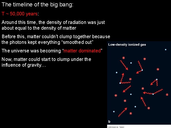 The timeline of the big bang: T ~ 50, 000 years: Around this time,