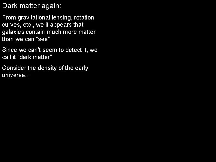 Dark matter again: From gravitational lensing, rotation curves, etc. , we it appears that
