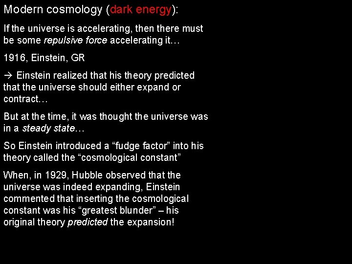 Modern cosmology (dark energy): If the universe is accelerating, then there must be some