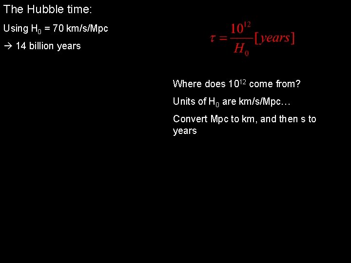 The Hubble time: Using H 0 = 70 km/s/Mpc 14 billion years Where does