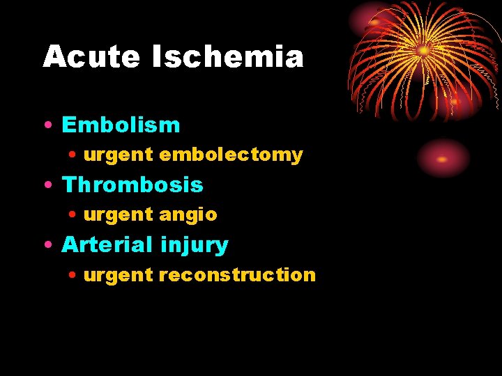 Acute Ischemia • Embolism • urgent embolectomy • Thrombosis • urgent angio • Arterial