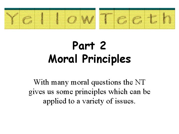 Part 2 Moral Principles With many moral questions the NT gives us some principles