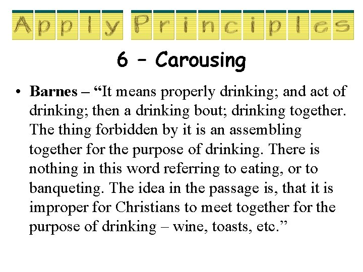 6 – Carousing • Barnes – “It means properly drinking; and act of drinking; 6 – Carousing • Barnes – “It means properly drinking; and act of drinking;
