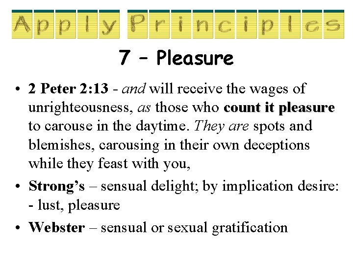7 – Pleasure • 2 Peter 2: 13 - and will receive the wages 7 – Pleasure • 2 Peter 2: 13 - and will receive the wages