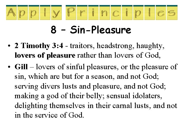 8 – Sin-Pleasure • 2 Timothy 3: 4 - traitors, headstrong, haughty, lovers of