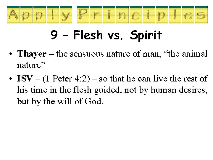 9 – Flesh vs. Spirit • Thayer – the sensuous nature of man, “the