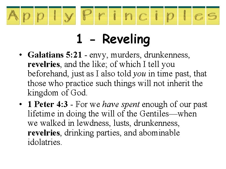 1 - Reveling • Galatians 5: 21 - envy, murders, drunkenness, revelries and the