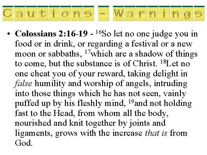 • Colossians 2: 16 -19 - 16 So let no one judge you • Colossians 2: 16 -19 - 16 So let no one judge you