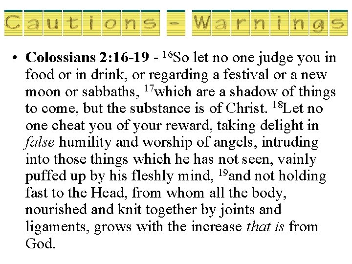  • Colossians 2: 16 -19 - 16 So let no one judge you