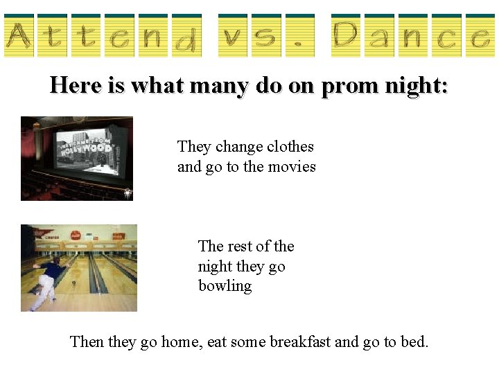 Here is what many do on prom night: They change clothes and go to