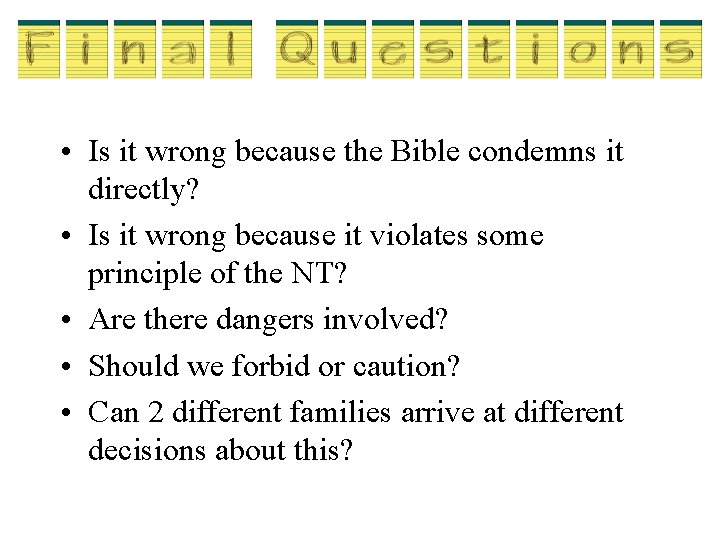  • Is it wrong because the Bible condemns it directly? • Is it