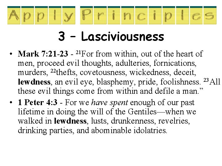 3 – Lasciviousness • Mark 7: 21 -23 - 21 For from within, out