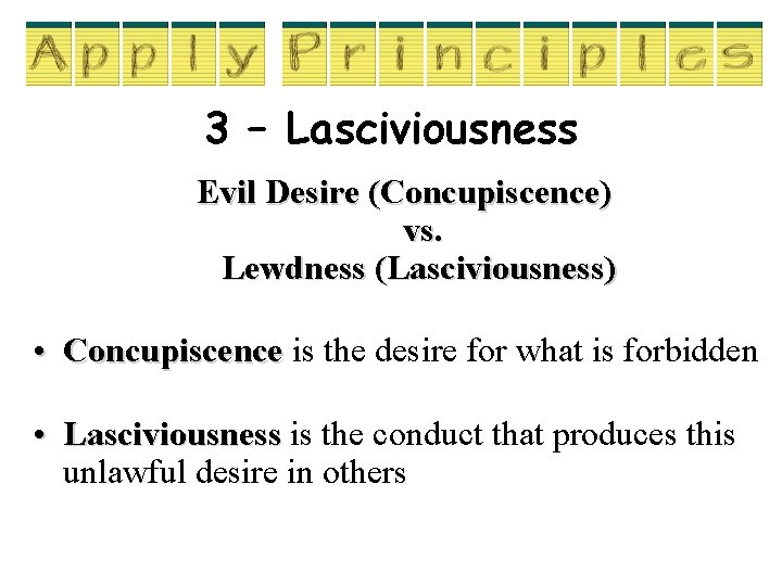 3 – Lasciviousness Evil Desire (Concupiscence) vs. Lewdness (Lasciviousness) • Concupiscence is the desire 3 – Lasciviousness Evil Desire (Concupiscence) vs. Lewdness (Lasciviousness) • Concupiscence is the desire