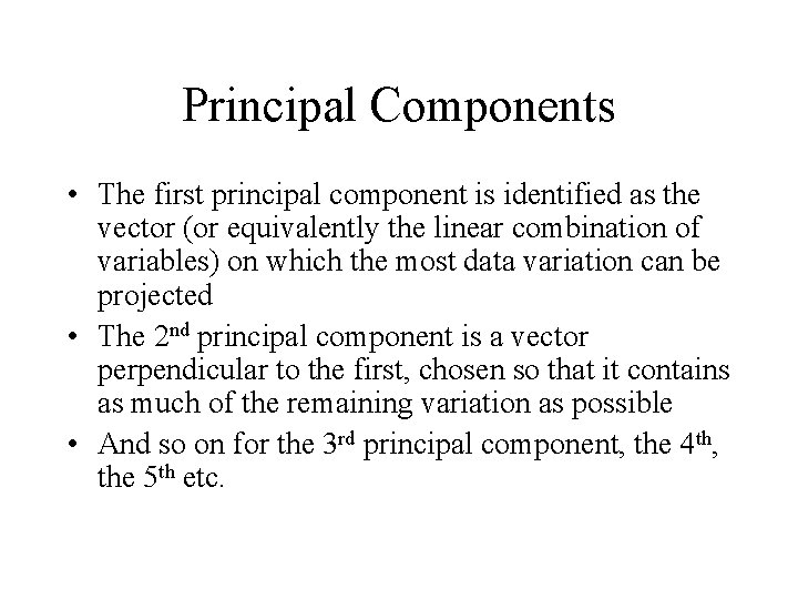 Principal Components • The first principal component is identified as the vector (or equivalently