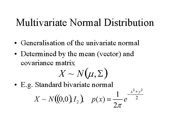 Multivariate Normal Distribution • Generalisation of the univariate normal • Determined by the mean