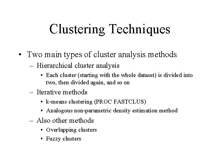 Clustering Techniques • Two main types of cluster analysis methods – Hierarchical cluster analysis