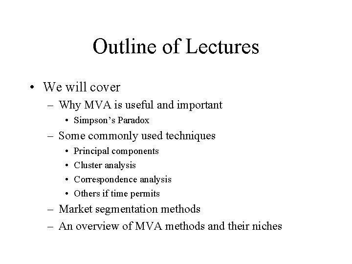 Outline of Lectures • We will cover – Why MVA is useful and important