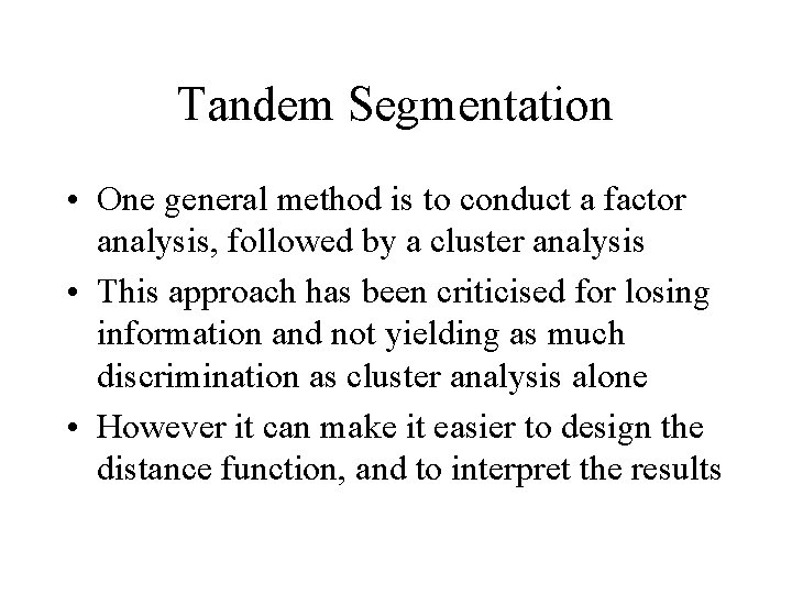 Tandem Segmentation • One general method is to conduct a factor analysis, followed by