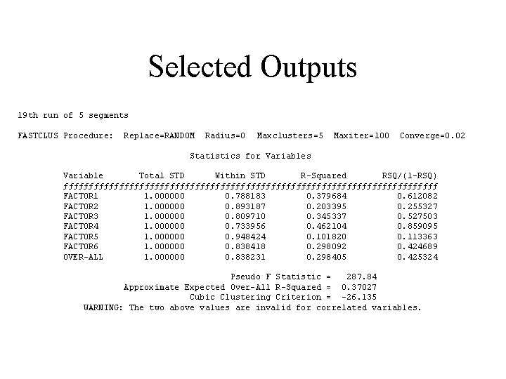 Selected Outputs 19 th run of 5 segments FASTCLUS Procedure: Replace=RANDOM Radius=0 Maxclusters=5 Maxiter=100