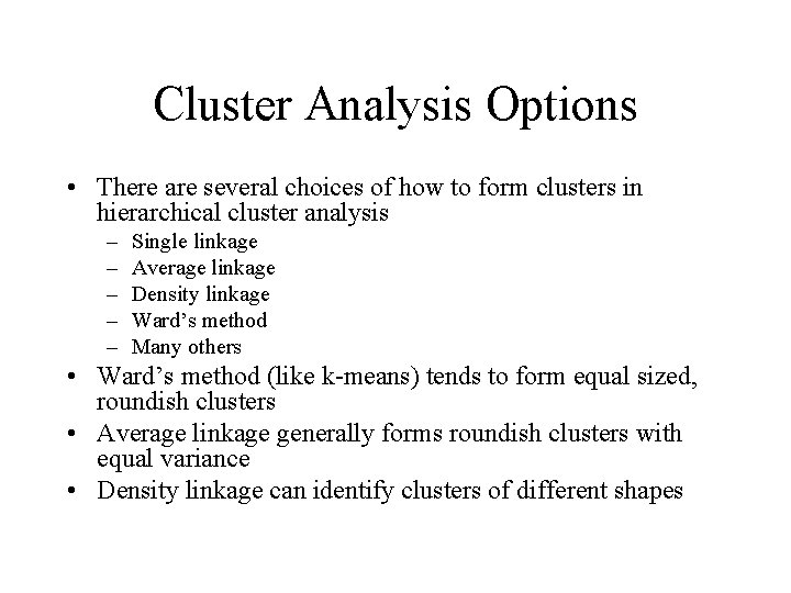 Cluster Analysis Options • There are several choices of how to form clusters in