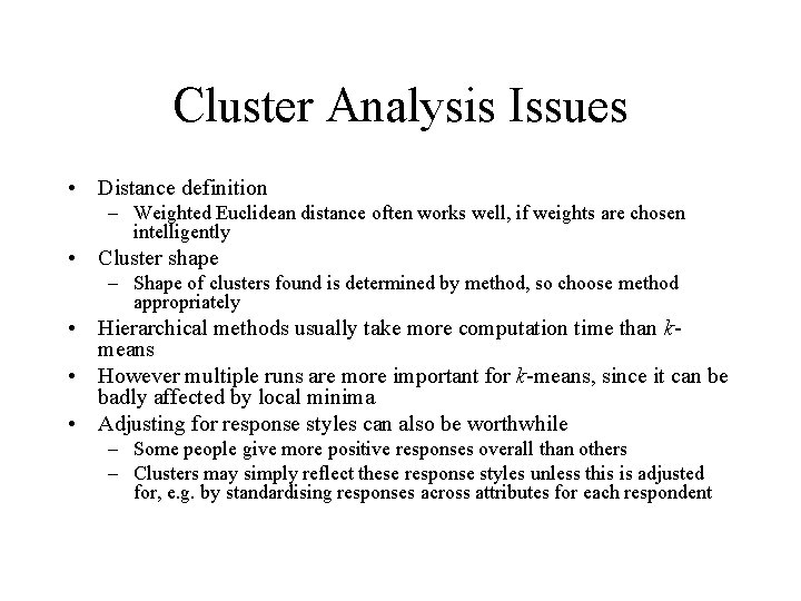 Cluster Analysis Issues • Distance definition – Weighted Euclidean distance often works well, if