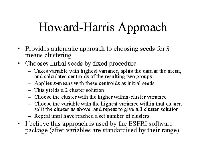 Howard-Harris Approach • Provides automatic approach to choosing seeds for kmeans clustering • Chooses