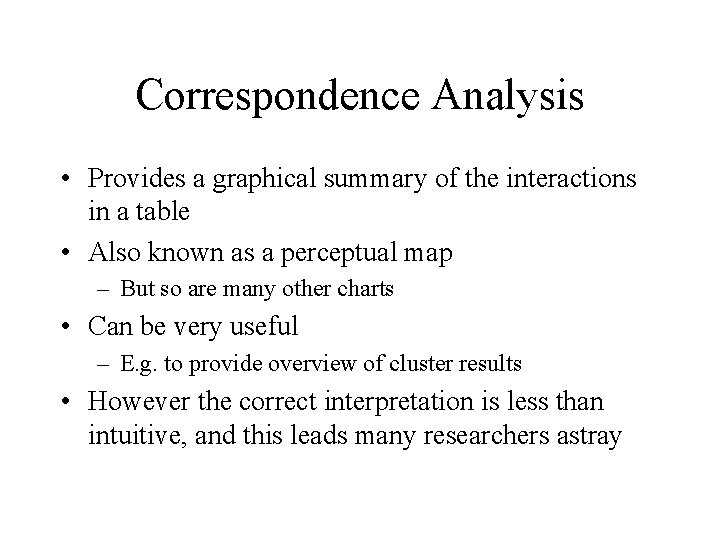 Correspondence Analysis • Provides a graphical summary of the interactions in a table •