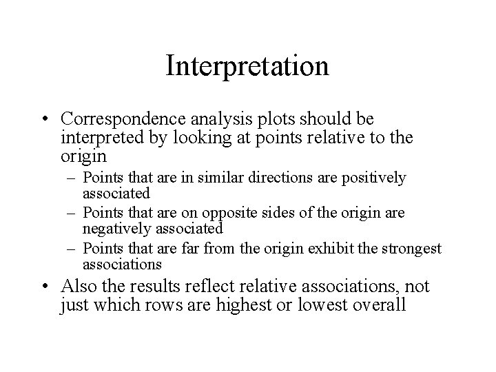 Interpretation • Correspondence analysis plots should be interpreted by looking at points relative to