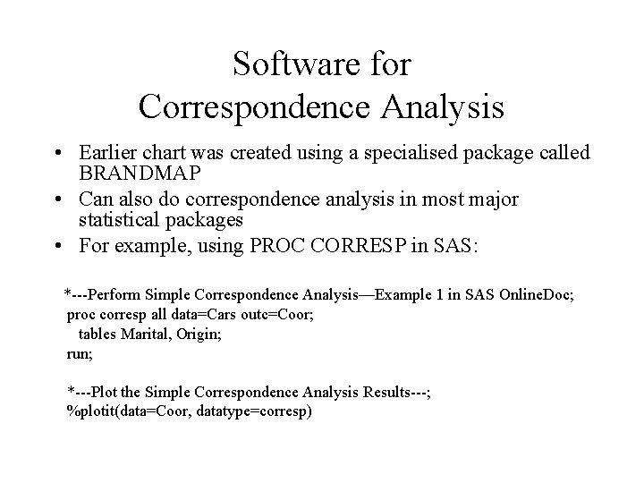 Software for Correspondence Analysis • Earlier chart was created using a specialised package called