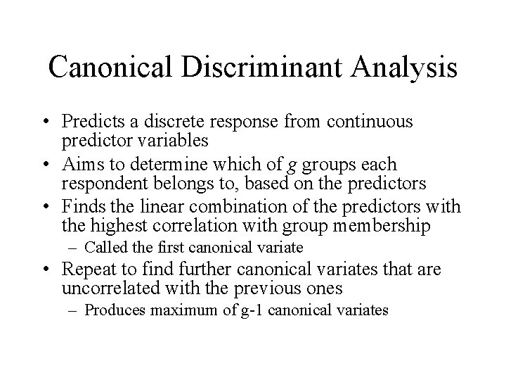 Canonical Discriminant Analysis • Predicts a discrete response from continuous predictor variables • Aims