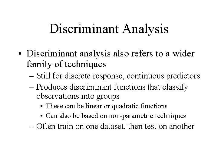 Discriminant Analysis • Discriminant analysis also refers to a wider family of techniques –