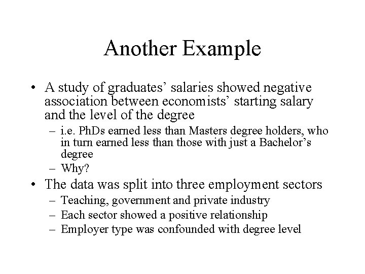 Another Example • A study of graduates’ salaries showed negative association between economists’ starting