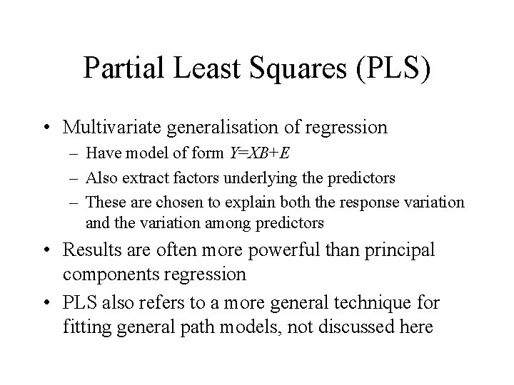 Partial Least Squares (PLS) • Multivariate generalisation of regression – Have model of form