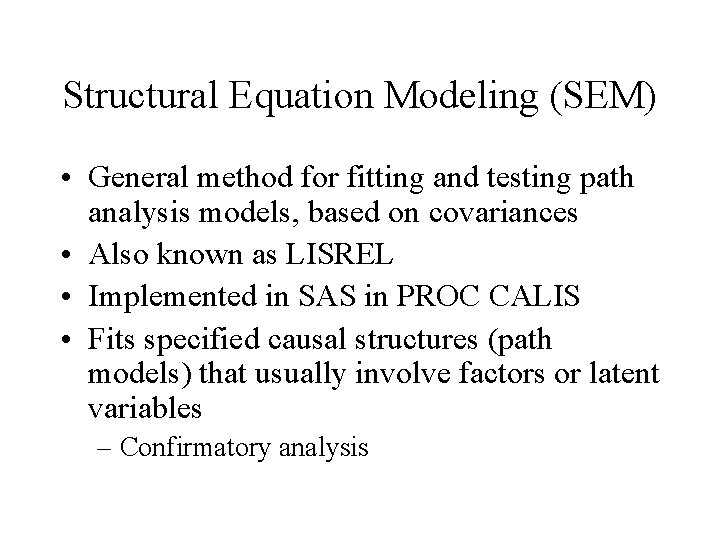 Structural Equation Modeling (SEM) • General method for fitting and testing path analysis models,