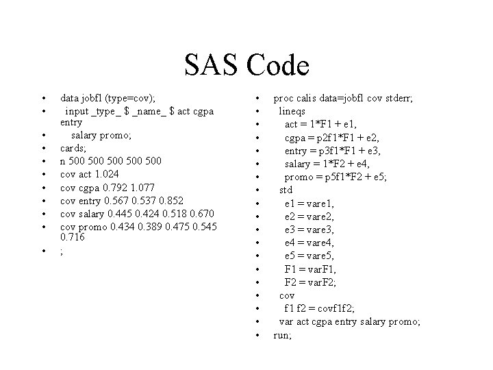 SAS Code • • • data jobfl (type=cov); input _type_ $ _name_ $ act