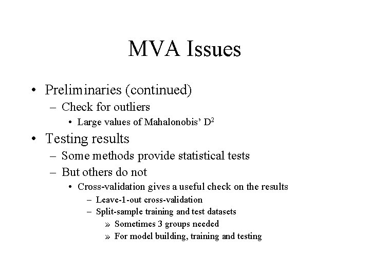 MVA Issues • Preliminaries (continued) – Check for outliers • Large values of Mahalonobis’