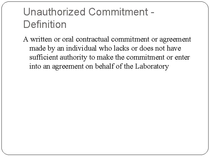 Unauthorized Commitment Definition A written or oral contractual commitment or agreement made by an