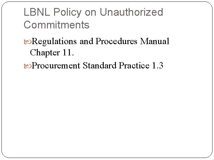 LBNL Policy on Unauthorized Commitments Regulations and Procedures Manual Chapter 11. Procurement Standard Practice LBNL Policy on Unauthorized Commitments Regulations and Procedures Manual Chapter 11. Procurement Standard Practice