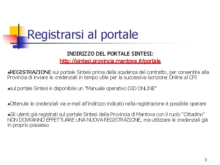 Registrarsi al portale INDIRIZZO DEL PORTALE SINTESI: http: //sintesi. provincia. mantova. it/portale n. REGISTRAZIONE