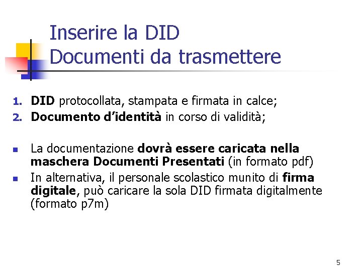 Inserire la DID Documenti da trasmettere DID protocollata, stampata e firmata in calce; 2.