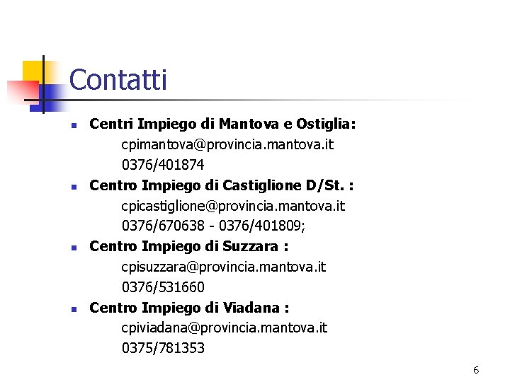 Contatti n n Centri Impiego di Mantova e Ostiglia: cpimantova@provincia. mantova. it 0376/401874 Centro