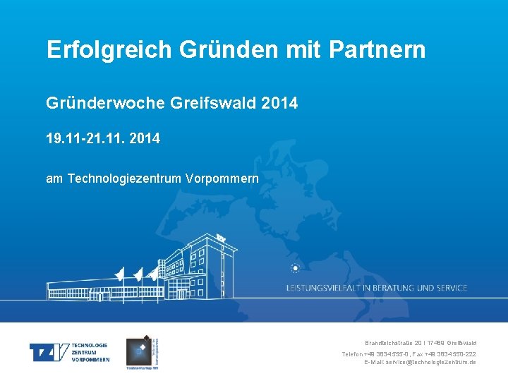 Erfolgreich Gründen mit Partnern Gründerwoche Greifswald 2014 19. 11 -21. 11. 2014 am Technologiezentrum