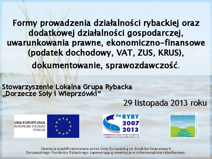 Formy prowadzenia działalności rybackiej oraz dodatkowej działalności gospodarczej, uwarunkowania prawne, ekonomiczno-finansowe (podatek dochodowy, VAT,