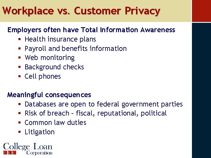 Workplace vs. Customer Privacy Employers often have Total Information Awareness § Health insurance plans