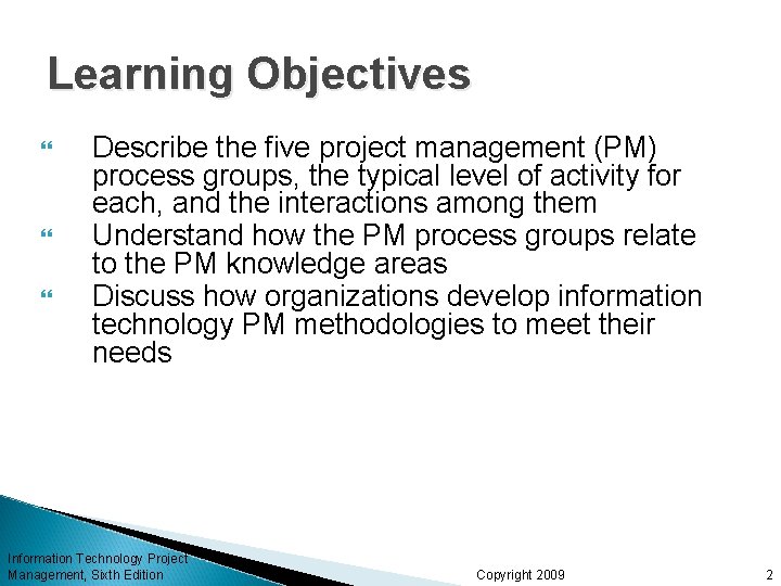 Learning Objectives Describe the five project management (PM) process groups, the typical level of