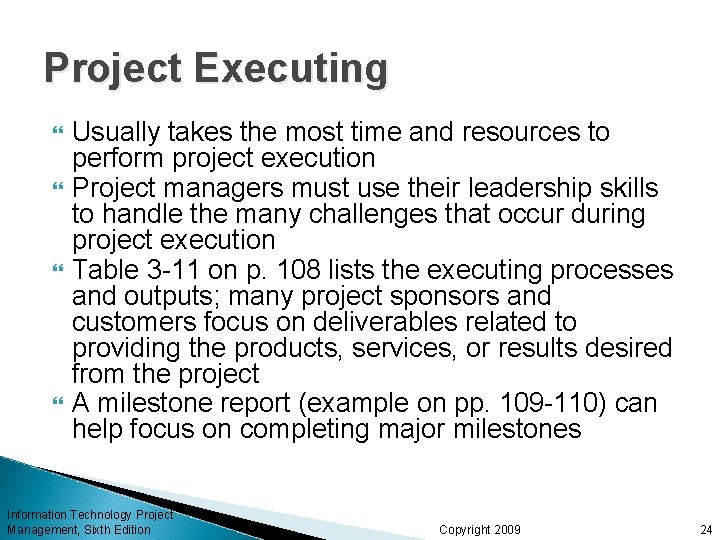 Project Executing Usually takes the most time and resources to perform project execution Project