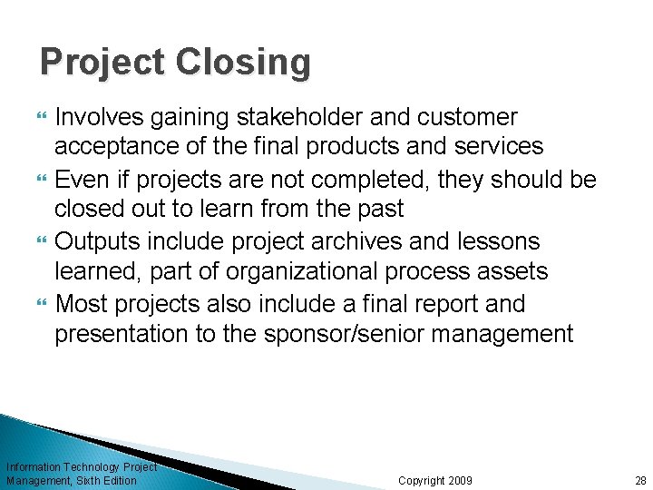 Project Closing Involves gaining stakeholder and customer acceptance of the final products and services