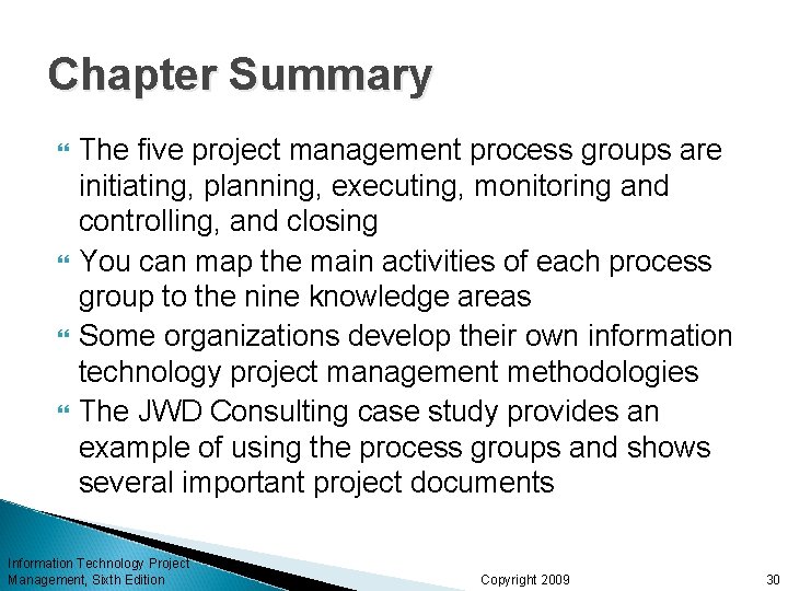 Chapter Summary The five project management process groups are initiating, planning, executing, monitoring and