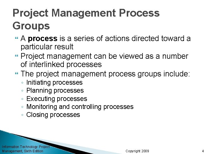 Project Management Process Groups A process is a series of actions directed toward a