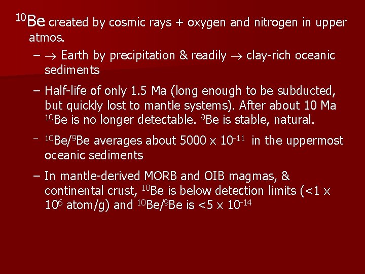 10 Be created by cosmic rays + oxygen and nitrogen in upper atmos. –